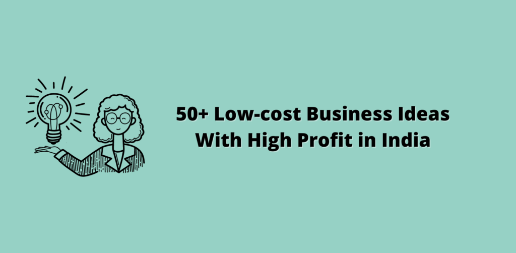 Low-cost Business Ideas With High Profit in India